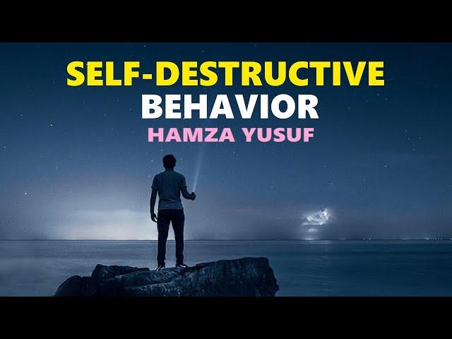 Self-Destructive Behavior - Hamza Yusuf