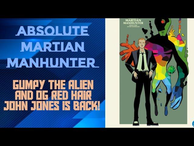 Absolute Martian Manhunter: Gumpy the Alien and the OG Red Hair John Jones is Back!!