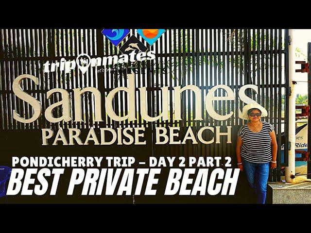 SANDUNES PARADISE BEACH VISIT | BEST PRIVATE BEACH OF PONDICHERRY | triponmates