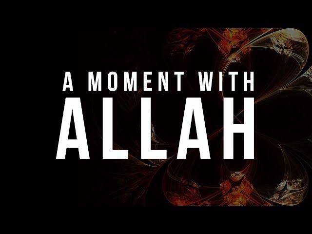 A Moment with Allah - Islamic Reminder