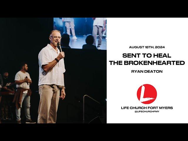 Sent To Heal The Broken-hearted | Ryan Deaton | Life Church FMY