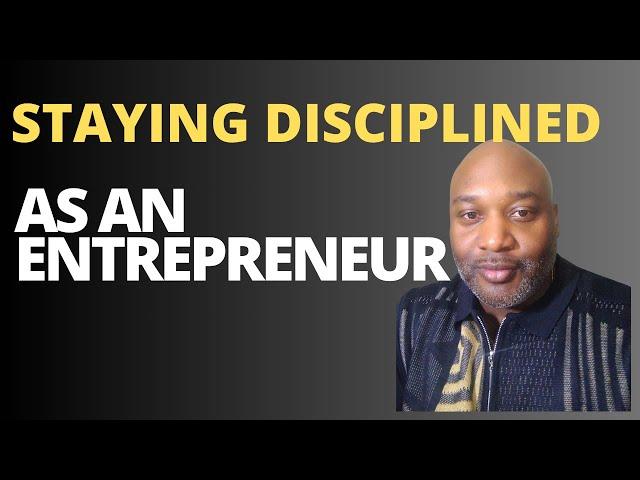 Staying Disciplined As An Entrepreneur