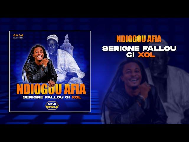 Ndiogou Afia -  Serigne Fallou Ci Xol [Audio Officiel]