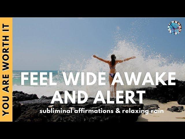 FEEL WIDE AWAKE, ALERT & ENERGETIC | Subliminal Affirmations & Relaxing Rain