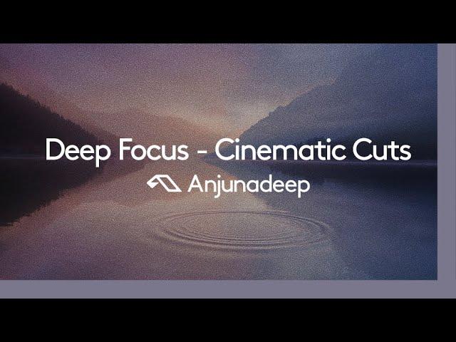 'Deep Focus - Cinematic Cuts' presented by Anjunadeep