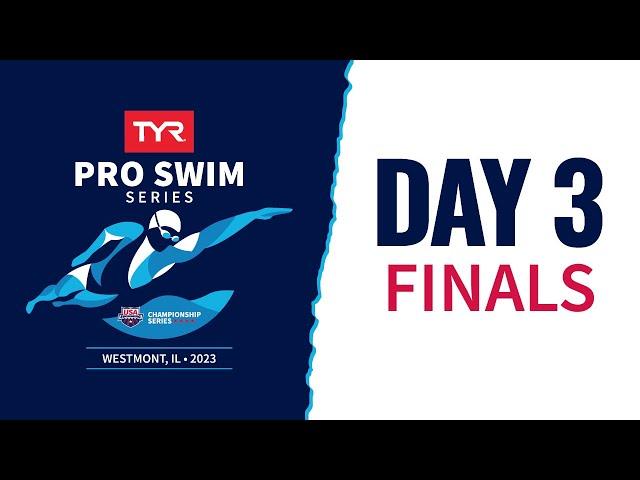 Day 3 Finals | 2023 TYR Pro Swim Series Westmont