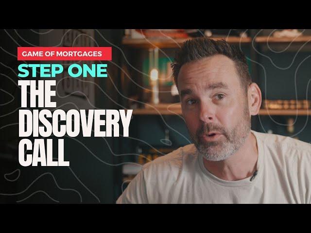 STEP 1 - The Discovery Call - Game Of Mortgages