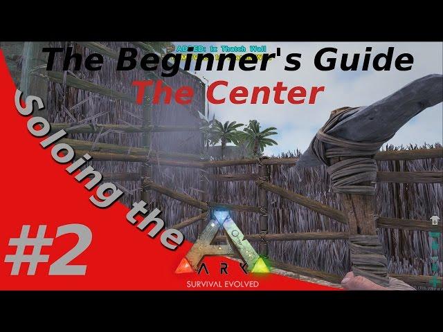 Soloing the Ark - The Beginner's Guide - The Center - #2 Buiding a home!
