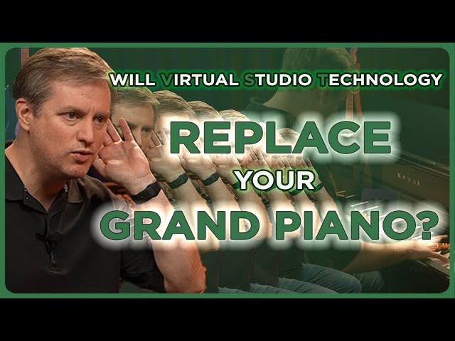 Will Virtual Studio Technology Replace Your Beloved Grand Piano?!