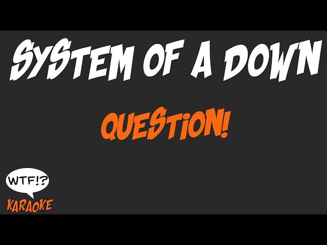 System of a Down - Question! - (WTF Karaoke)