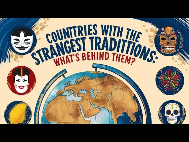 Countries With the Strangest Traditions: What’s Behind Them?