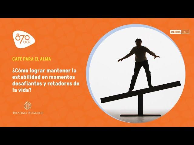 ¿Cómo lograr mantener la estabilidad en momentos desafiantes y retadores de la vida?