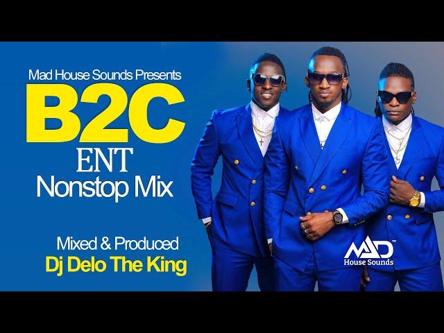 B2C Ent NonStop Mix - New Ugandan Music - Dj Delo - Mad House Sounds