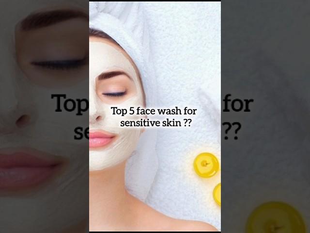 I Tried The Top 5 Face Washes For Sensitive Skin