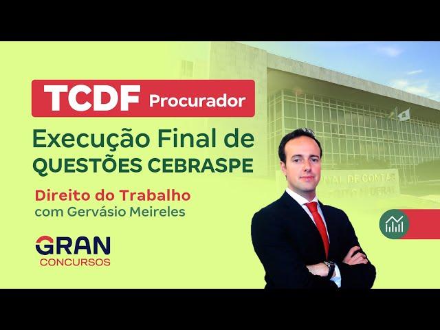 Concurso TCDF: Procurador | Execução final  de Questões Cebraspe | Direito do Trabalho