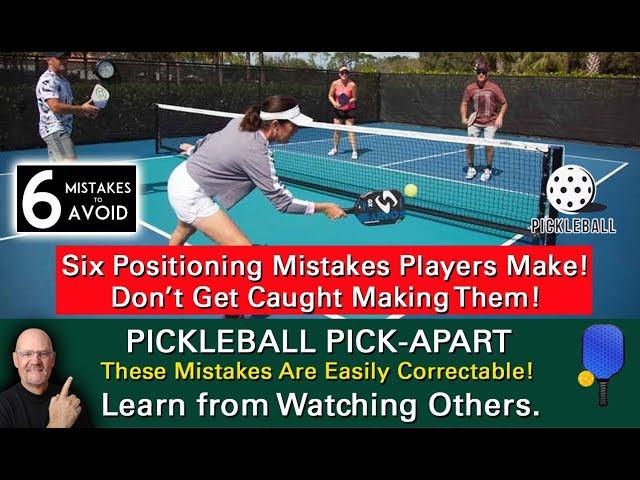 Pickleball! 6 Positioning Mistakes Players Make!  All Are Easy To Correct! Learn By Watching Others!