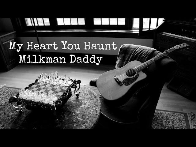 My Heart You Haunt - Milkman Daddy