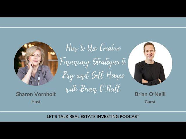 How to Use Creative Financing Strategies to Buy and Sell Homes with Brian O’Neill