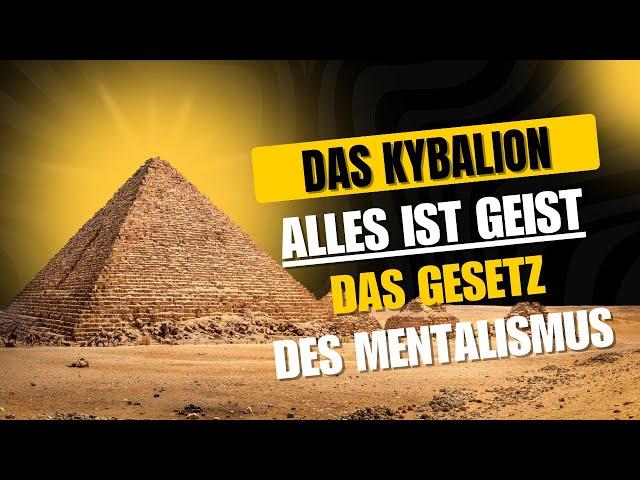 Das Kybalion und das Gesetz des Mentalismus: Alles ist Geist