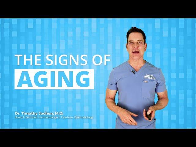 Signs of Aging by Dermatologist Dr. Timothy Jochen | Contour Dermatology