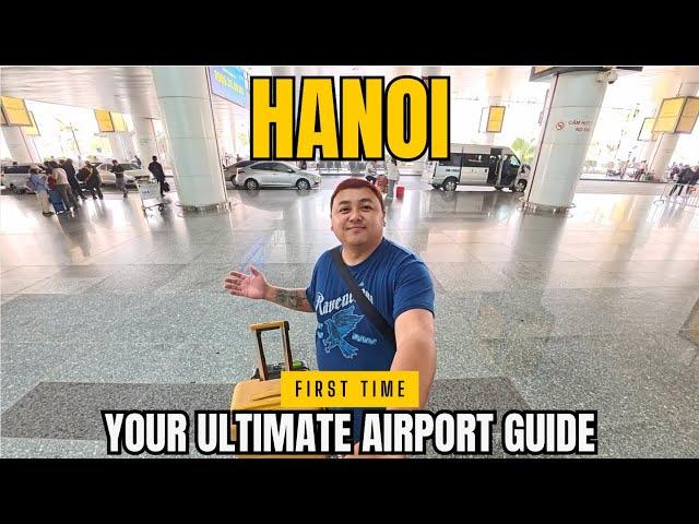 FIRST TIME IN HANOI VIETNAM 2025 | YOUR ULTIMATE NOI BAI INTERNATIONAL AIRPORT GUIDE 2025