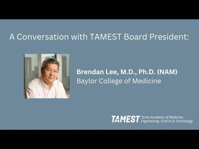 A Conversation with TAMEST Board President Brendan Lee, M.D., Ph.D. (NAM)