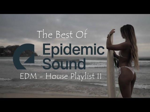 The Best Of Epidemic Sound - House EDM Playlist II | Travel Vlog Music