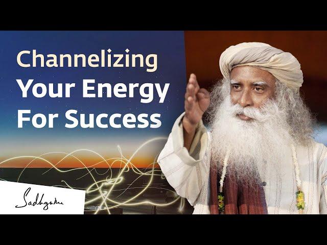 Channelizing Your Energy For Success | Sadhguru