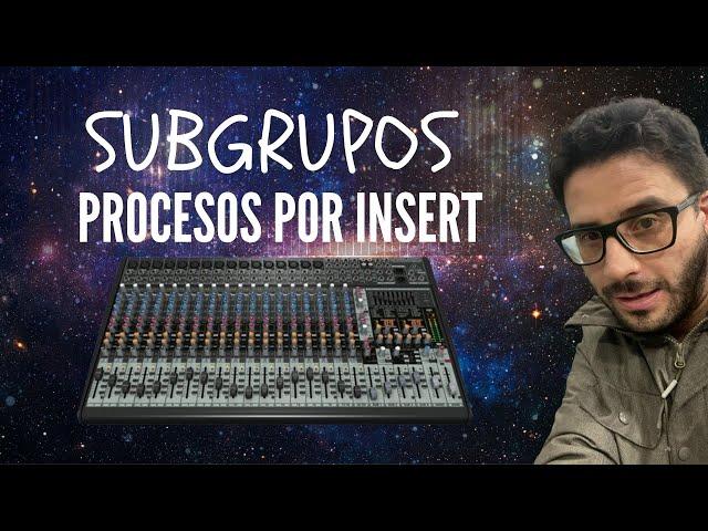 LO QUE NECESITAS SABER DE UN MIXER ANALOGO - COMO FUNCIONAN SUBGRUPOS - COMO CONECTAR POR I/O INSERT