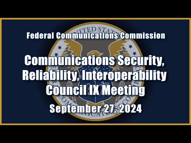 Communications Security, Reliability, and Interoperability Council IX Meeting