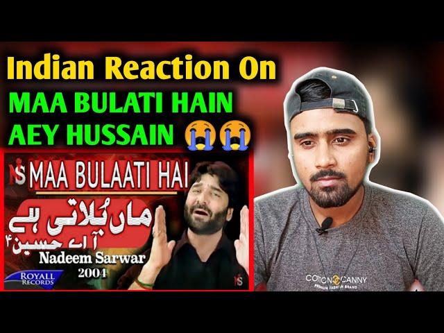 Indian Reacts To Maa Bulati Hai Aey Hussain | Nadeem Sarwar Noha | Indian Boy Reactions |