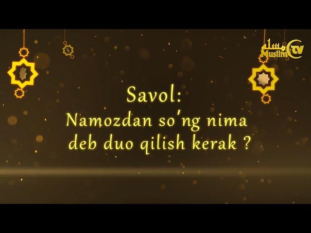 7. Namozdan so'ng nima deb duo qilish kerak?