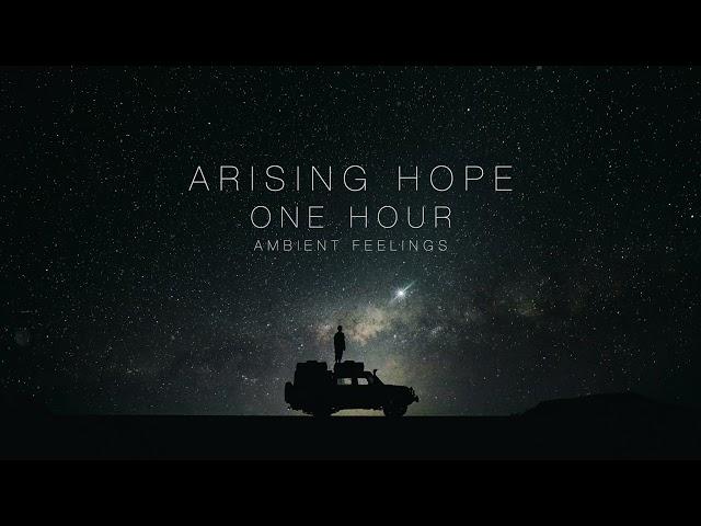 Arising Hope - One Hour Of Beautiful Inspiring Ambient Piano