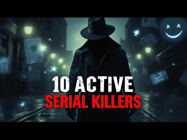 Investigating 10 Active Serial Killers