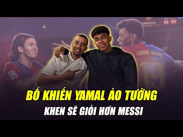 NGƯỜI THÂN ĐANG KHIẾN YAMAL ẢO TƯỞNG:BỐ KHEN SẼ GIỎI HƠN MESSI, NGƯỜI ĐẠI DIỆN ĐÒI TĂNG LƯƠNG GẤP 5