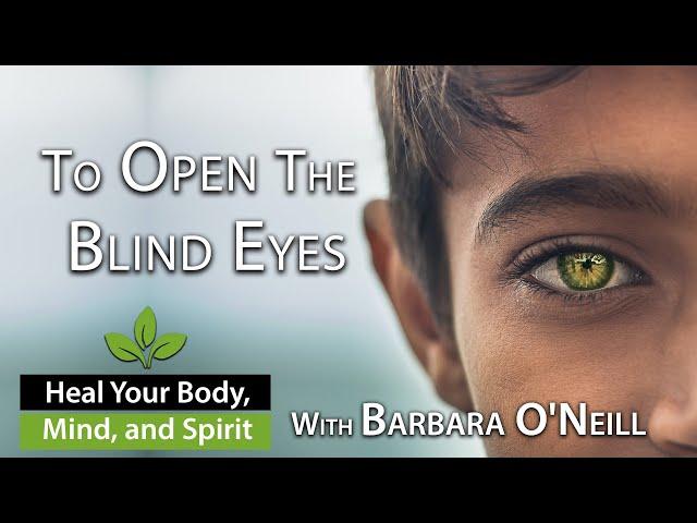 What Does the Bible Say About Addiction? | To Open the Blind Eyes  - Barbara O'Neill  12/13