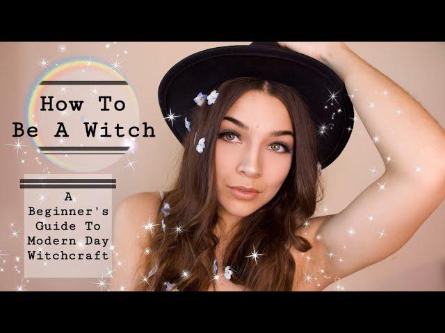 How To Be A Witch || A Beginner's Basic Guide To Modern Day Witchcraft || Modern Witch