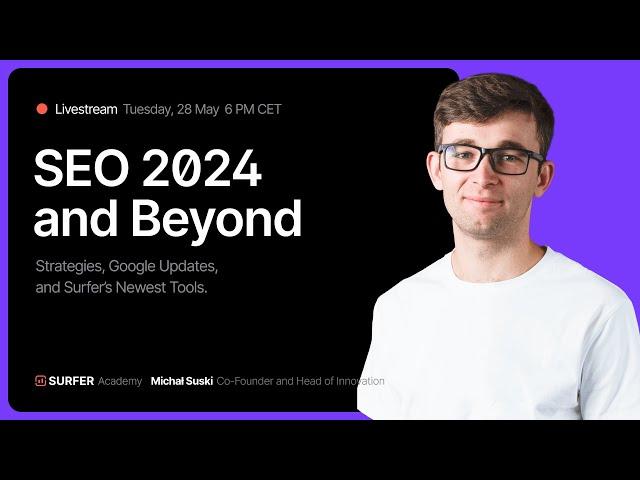 SEO 2024 and Beyond: Strategies, Google Updates, and Surfer's Newest Tools