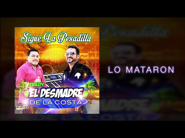 Fredy El Desmadre De La Costa -  Lo Mataron