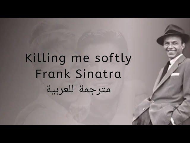 Frank Sinatra-Killing me softly-LYRICS - مترجمة