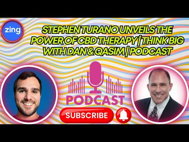 Stephen Turano Unveils the Power of CBD Therapy | Think Big with Dan & Qasim | Podcast