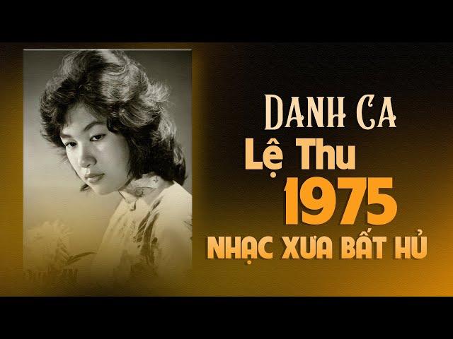 LỆ THU Âm Thanh Xưa Bất Hủ - Nhạc Xưa 1975 Chọn Lọc Hay Nhất, Những Siêu Phẩm Để Đời