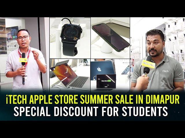 iTECH APPLE STORE SUMMER SALE IN DIMAPUR: SPECIAL DISCOUNT FOR STUDENTS