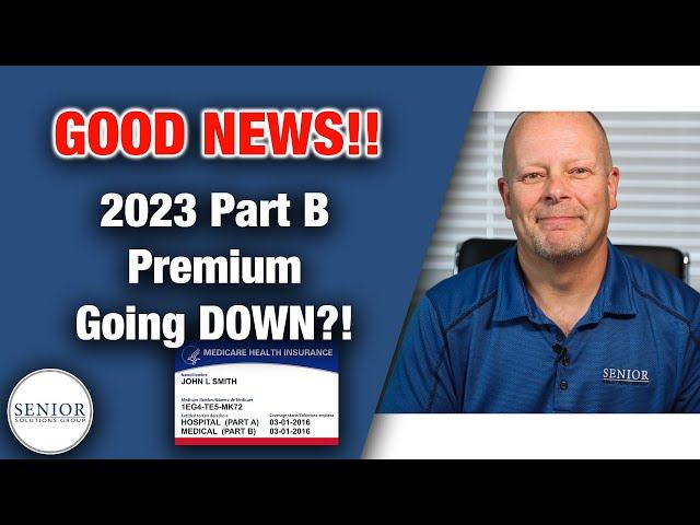 Medicare Part B Premium Expected to DECREASE in 2023! - Senior Solutions Group