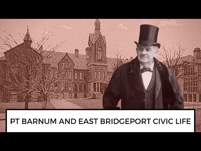 PT Barnum's Civic Life in East Bridgeport, CT