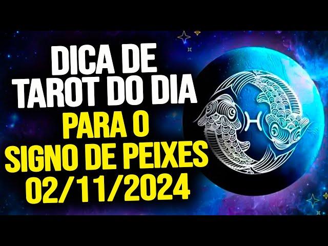 PEIXES ️ // SÁBADO DIA 02/11/2024 - DICA DE TAROT PARA O SIGNO DE PEIXES