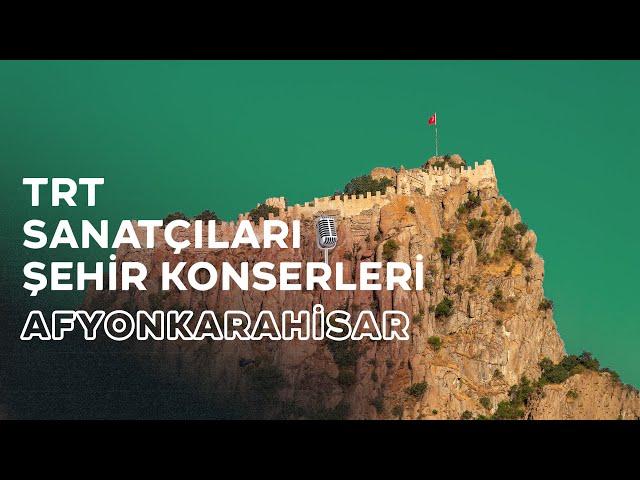 CANLI - TRT Sanatçıları Şehir Konserleri | Afyonkarahisar