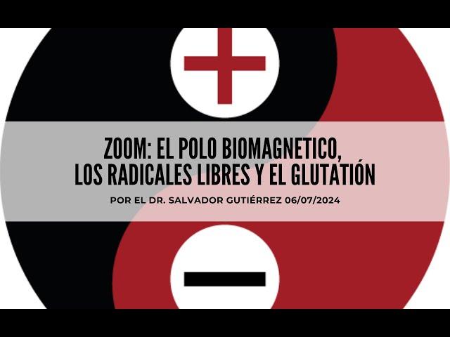 ZOOM EL POLO BIOMAGNETICO, LOS RADICALES LIBRES Y EL GLUTATIÓN por el Dr. Salvador Gutiérrez