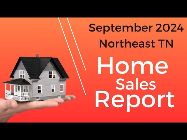 Northeast Tennessee Home Sales Report - September 2024