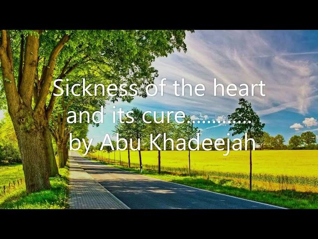 Sickness of the heart and its cure............. by Abu Khadeejah